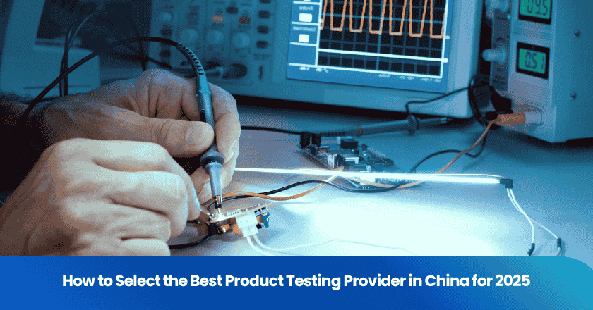 How to Select the Best Product Testing Provider in China for 2025